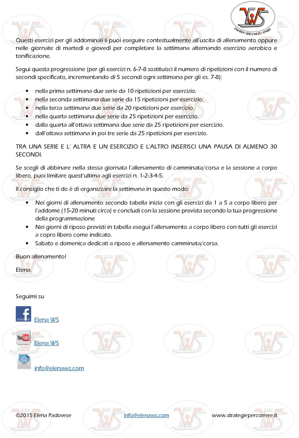 7-8): nella prima settimana due serie da 10 ripetizioni per esercizio. nella seconda settimana due serie da 15 ripetizioni per esercizio.