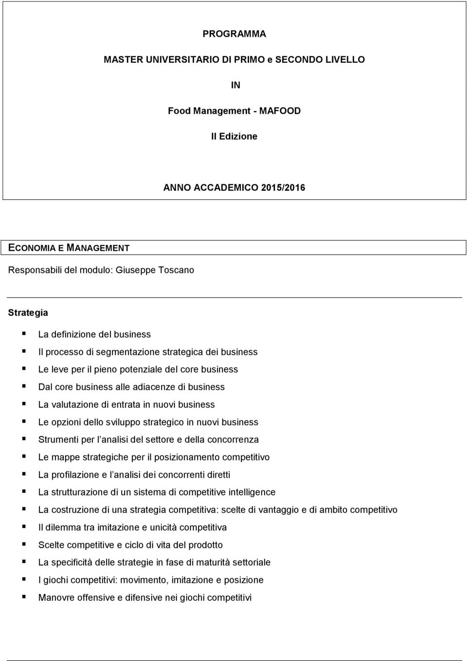 entrata in nuovi business Le opzioni dello sviluppo strategico in nuovi business Strumenti per l analisi del settore e della concorrenza Le mappe strategiche per il posizionamento competitivo La