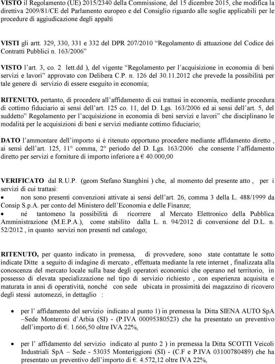 dd ), del vigente Regolamento per l acquisizione in economia di beni servizi e lavori approvato con Delibera C.P. n. 126 del 30.11.