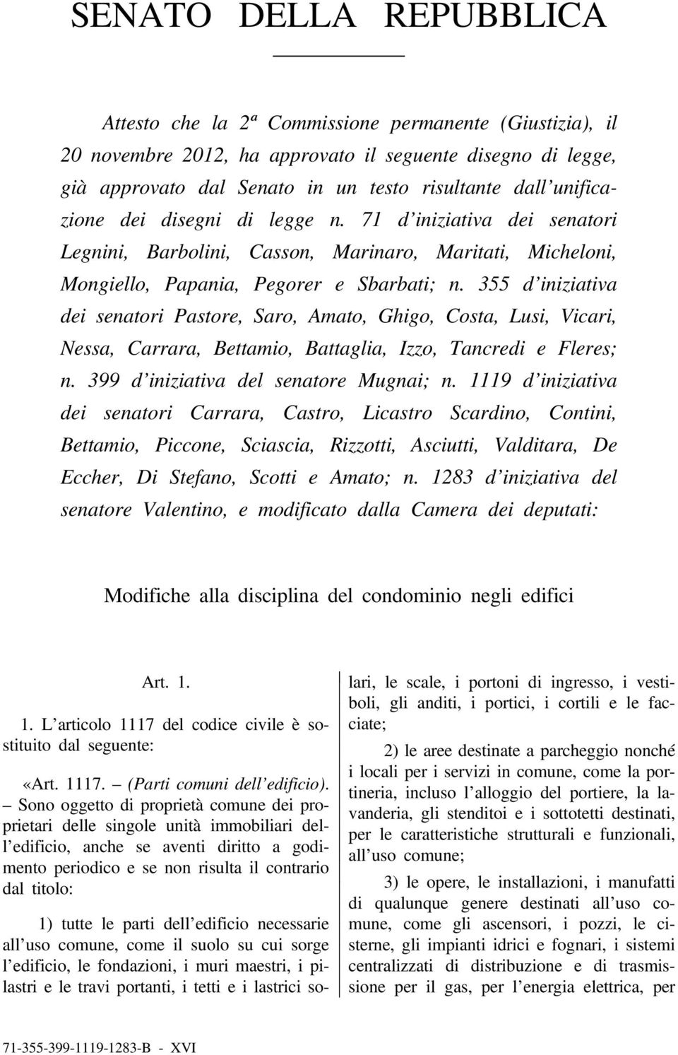 355 d iniziativa dei senatori Pastore, Saro, Amato, Ghigo, Costa, Lusi, Vicari, Nessa, Carrara, Bettamio, Battaglia, Izzo, Tancredi e Fleres; n. 399 d iniziativa del senatore Mugnai; n.