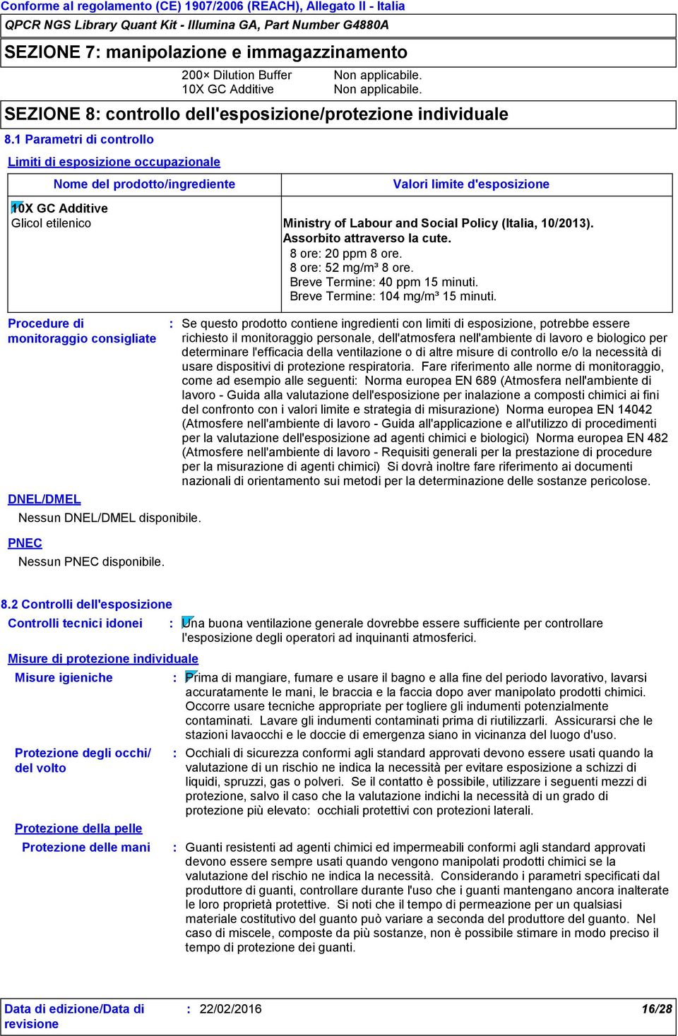 Assorbito attraverso la cute. 8 ore 20 ppm 8 ore. 8 ore 52 mg/m³ 8 ore. Breve Termine 40 ppm 15 minuti. Breve Termine 104 mg/m³ 15 minuti.