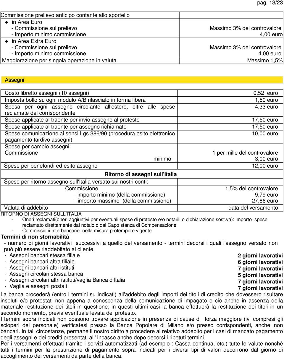 modulo A/B rilasciato in forma libera Spesa per ogni assegno circolante all'estero, oltre alle spese reclamate dal corrispondente Spese applicate al traente per invio assegno al protesto Spese