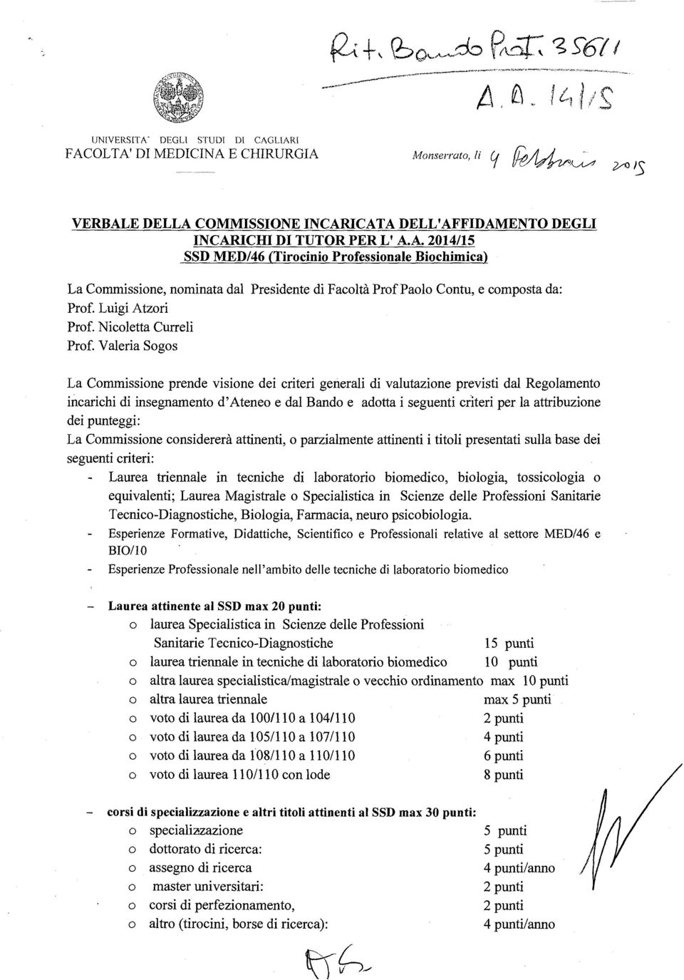 Valeria Sogos La Commissione prende visione dei criteri generali di valutazione previsti dal Regolamento incarichi di insegnamento d'ateneo e dal Bando e adotta i seguenti criteri per la attribuzione