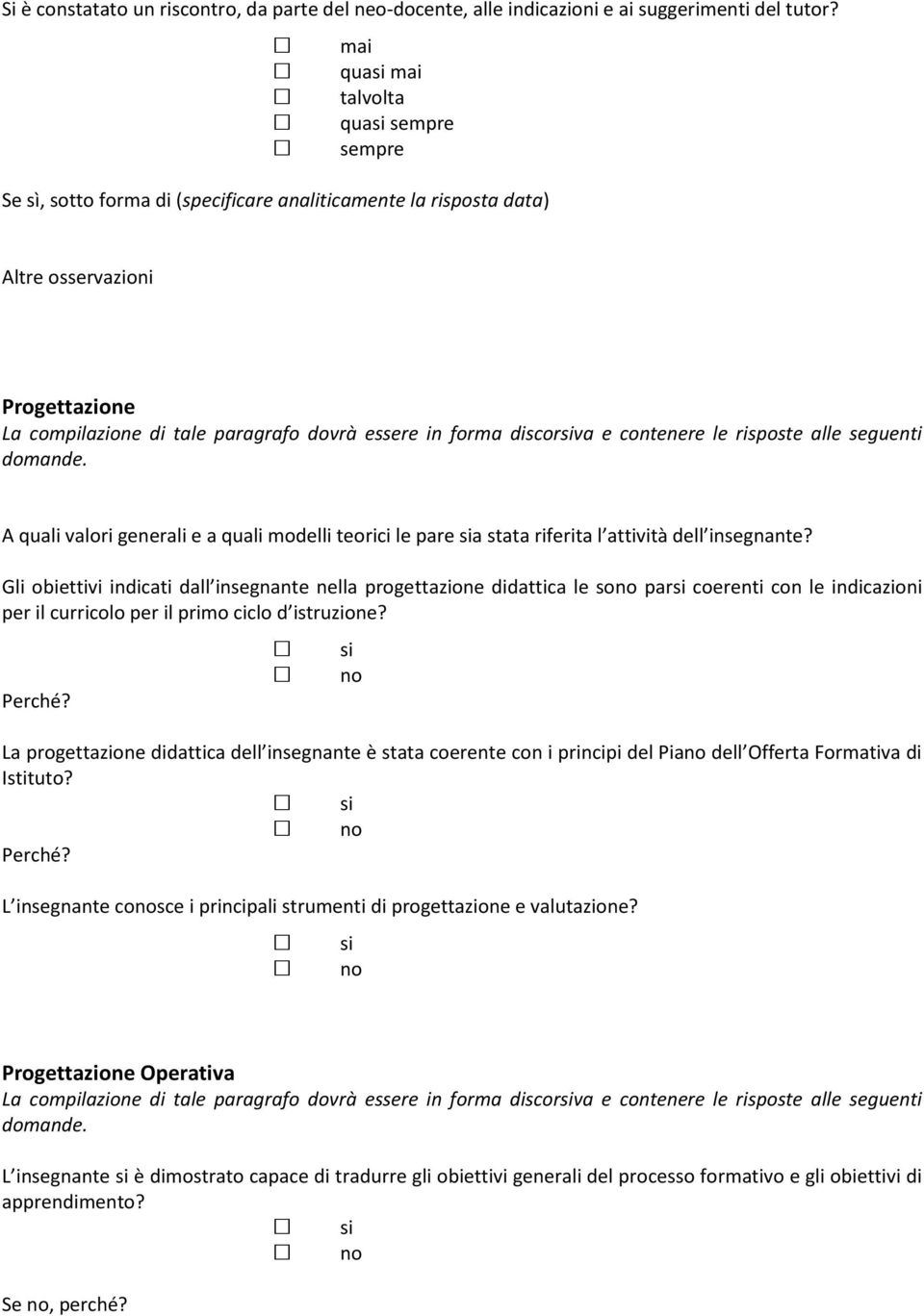 discorva e contenere le risposte alle seguenti A quali valori generali e a quali modelli teorici le pare a stata riferita l attività dell insegnante?