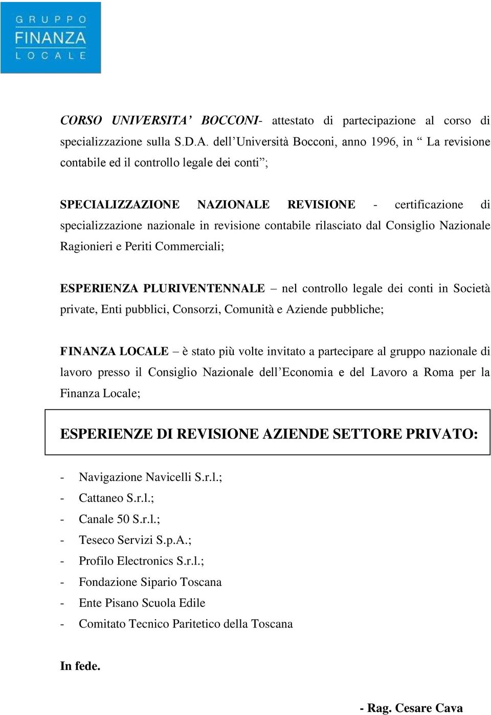 dell Università Bocconi, anno 1996, in La revisione contabile ed il controllo legale dei conti ; SPECIALIZZAZIONE NAZIONALE REVISIONE - certificazione di specializzazione nazionale in revisione