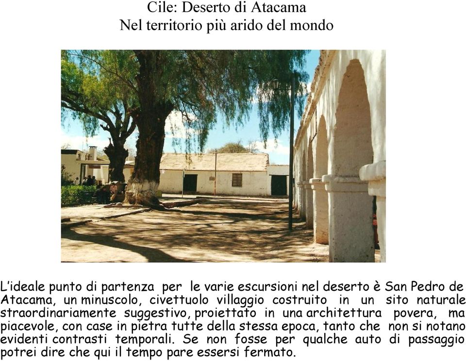 architettura povera, ma piacevole, con case in pietra tutte della stessa epoca, tanto che non si notano