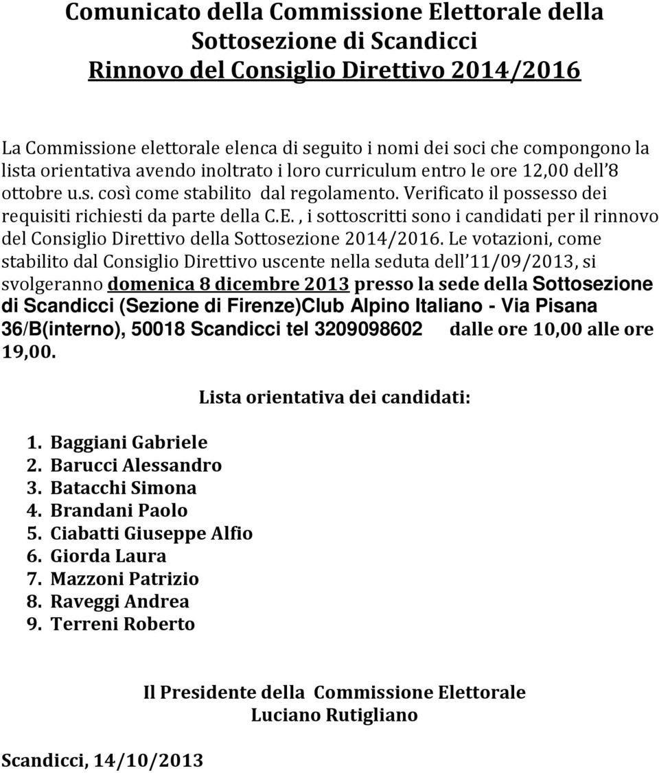 , i sottoscritti sono i candidati per il rinnovo del Consiglio Direttivo della Sottosezione 2014/2016.