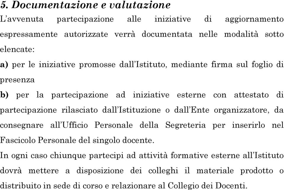 Istituzione o dall Ente organizzatore, da consegnare all Ufficio Personale della Segreteria per inserirlo nel Fascicolo Personale del singolo docente.