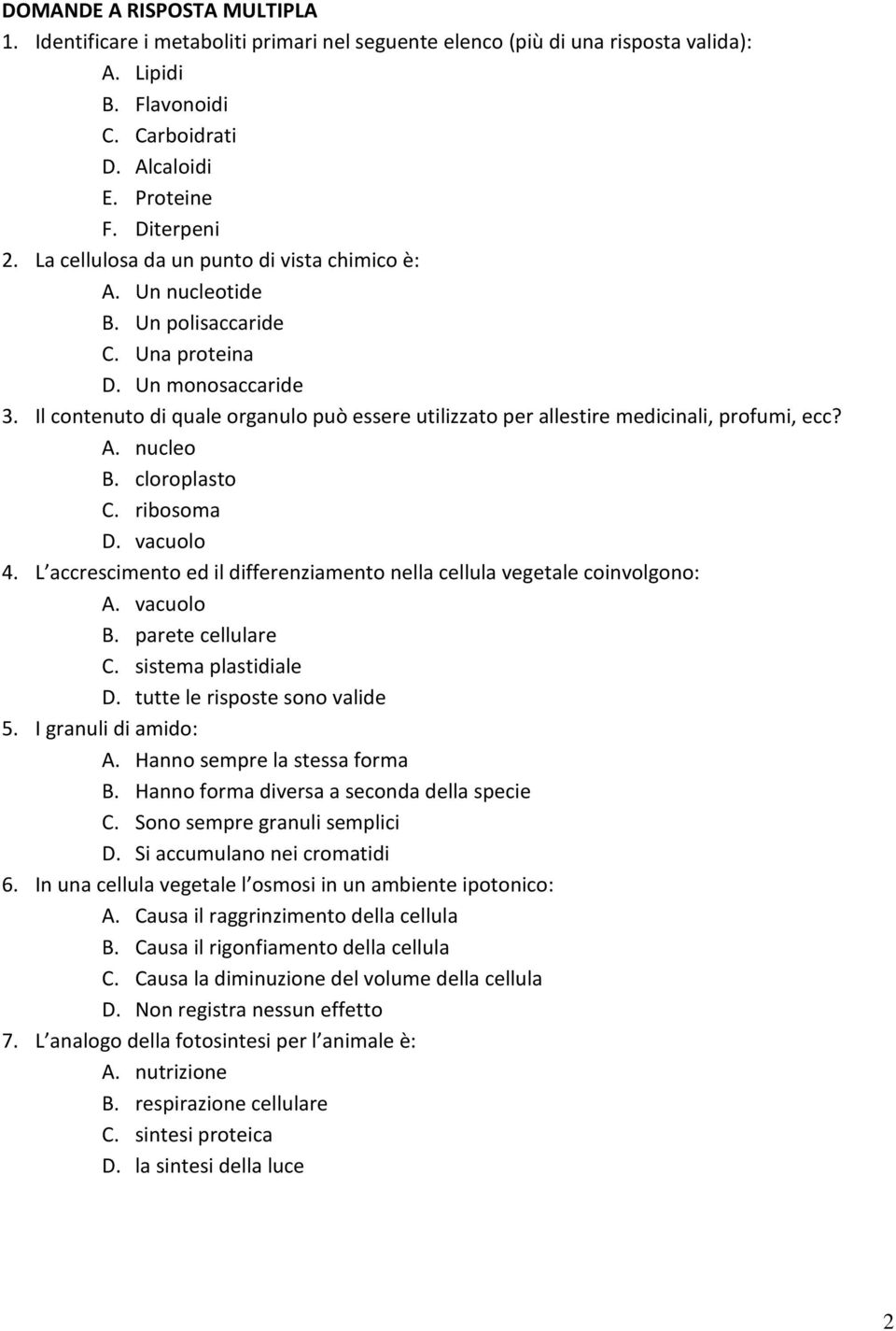 Il contenuto di quale organulo può essere utilizzato per allestire medicinali, profumi, ecc? A. nucleo B. cloroplasto C. ribosoma D. vacuolo 4.