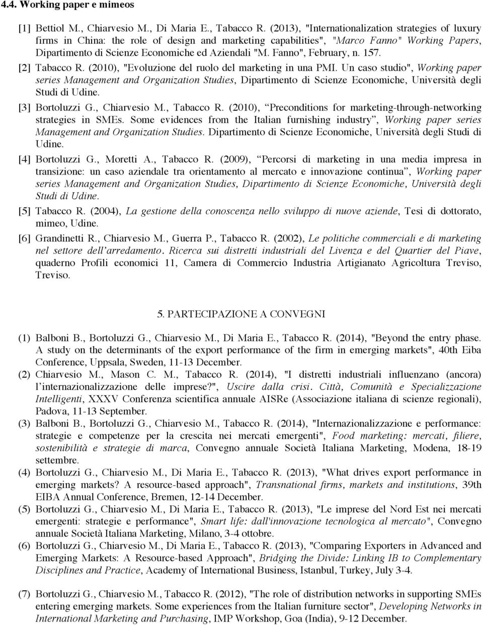 Fanno", February, n. 157. [2] Tabacco R. (2010), "Evoluzione del ruolo del marketing in una PMI.