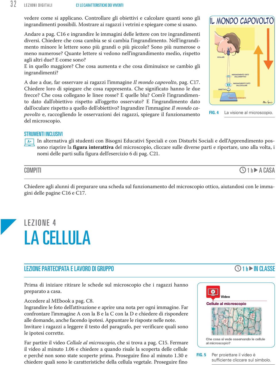 Nell ingrandimento minore le lettere sono più grandi o più piccole? Sono più numerose o meno numerose? Quante lettere si vedono nell ingrandimento medio, rispetto agli altri due? E come sono?