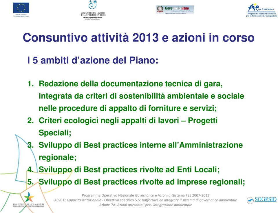 procedure di appalto di forniture e servizi; 2. Criteri ecologici negli appalti di lavori Progetti Speciali; 3.