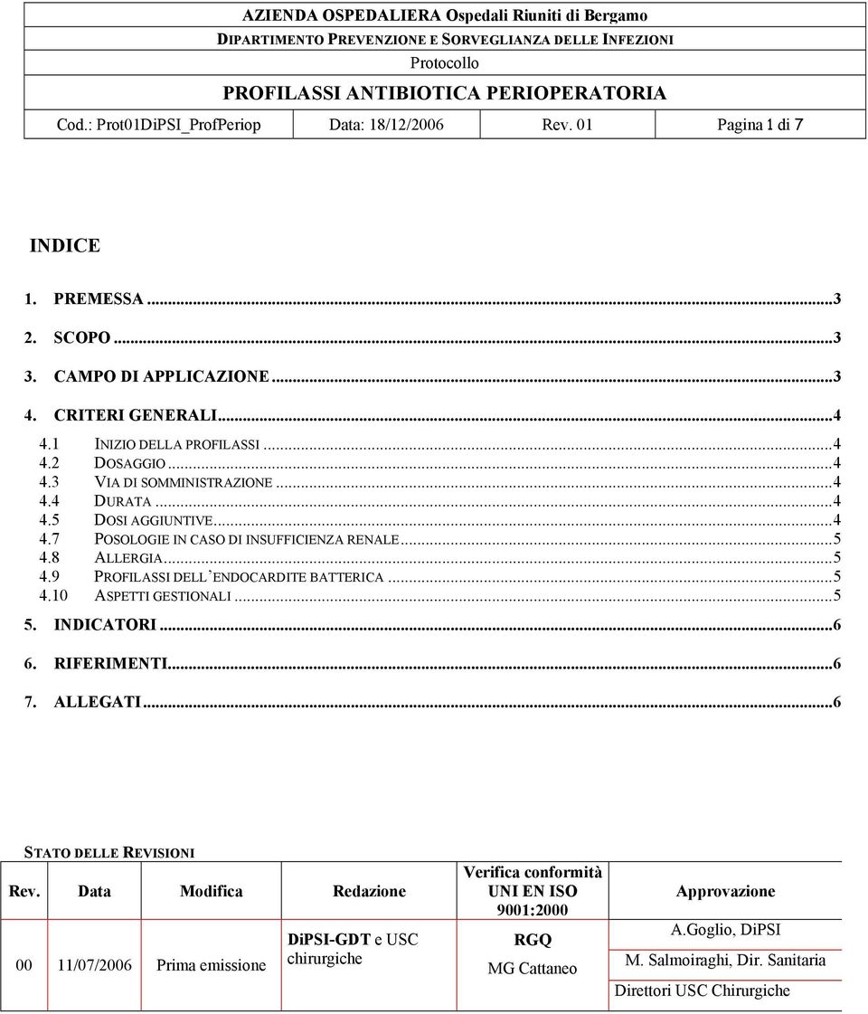 ..5 4.9 PROFILASSI DELL ENDOCARDITE BATTERICA...5 4.10 ASPETTI GESTIONALI...5 5. INDICATORI...6 6. RIFERIMENTI...6 7. ALLEGATI...6 STATO DELLE REVISIONI Rev.