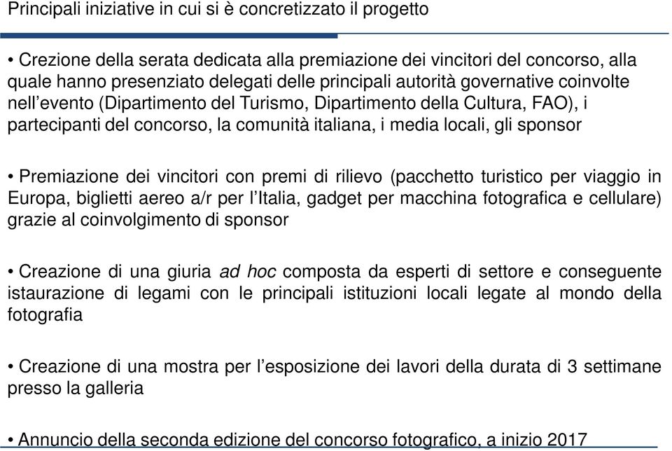 con premi di rilievo (pacchetto turistico per viaggio in Europa, biglietti aereo a/r per l Italia, gadget per macchina fotografica e cellulare) grazie al coinvolgimento di sponsor Creazione di una