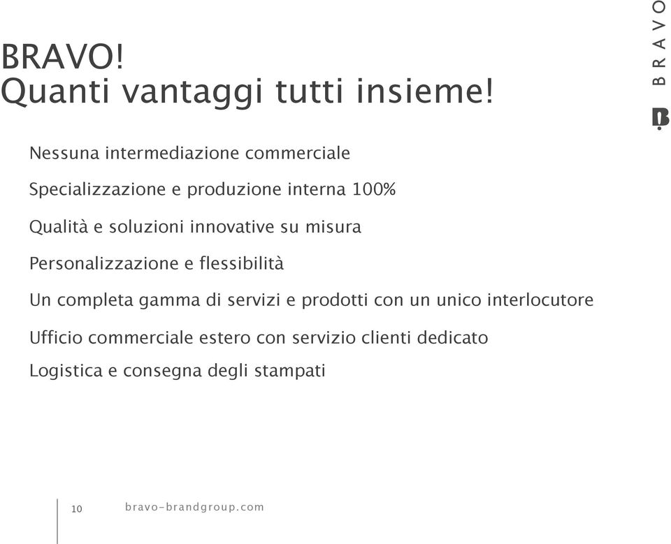 soluzioni innovative su misura Personalizzazione e flessibilità Un completa gamma di