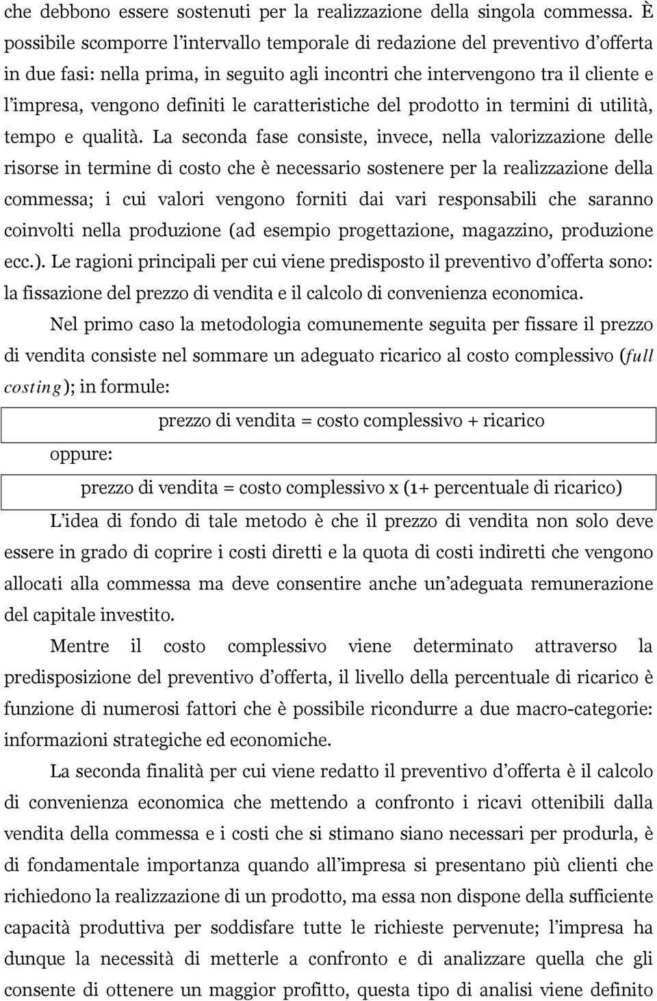 caratteristiche del prodotto in termini di utilità, tempo e qualità.