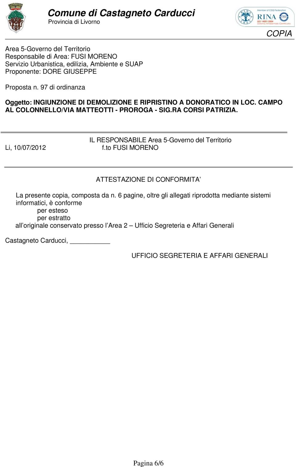 Li, 10/07/2012 IL RESPONSABILE Area 5-Governo del Territorio f.to FUSI MORENO ATTESTAZIONE DI CONFORMITA La presente copia, composta da n.