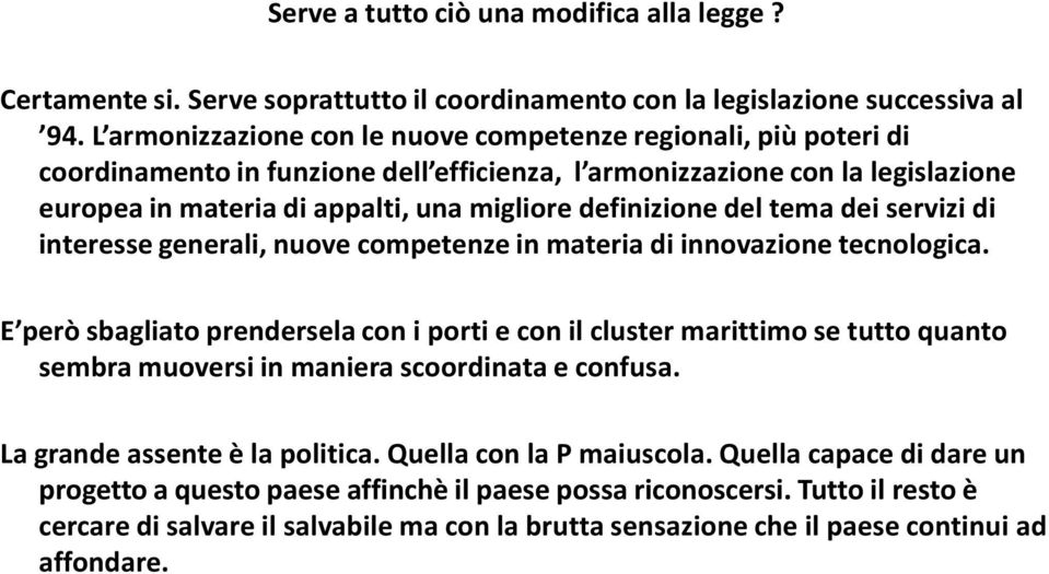 definizione del tema dei servizi di interesse generali, nuove competenze in materia di innovazione tecnologica.