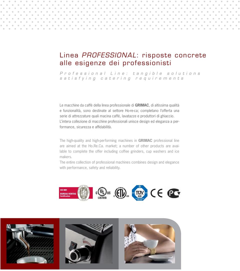 L intera collezione di macchine professionali unisce design ed eleganza a performance, sicurezza e affi dabilità.