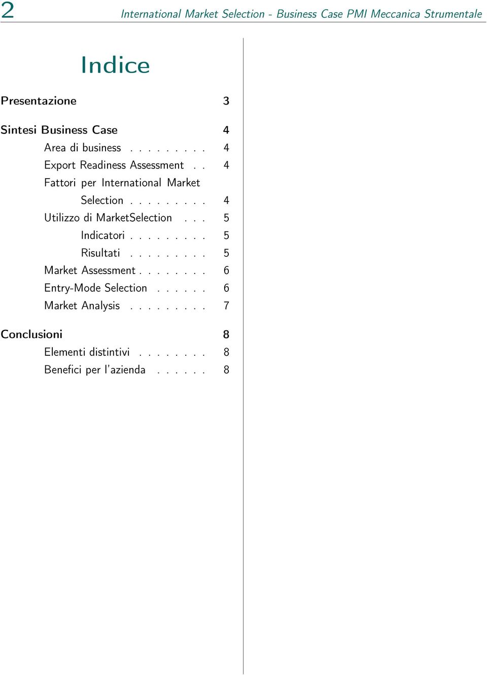 ........ 4 Utilizzo di MarketSelection... 5 Indicatori......... 5 Risultati......... 5 Market Assessment.