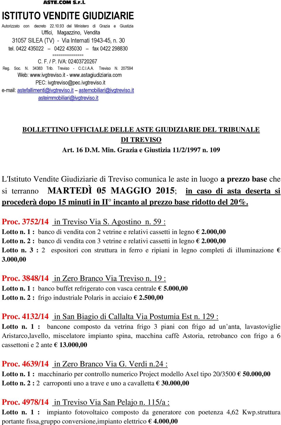 com PEC: ivgtreviso@pec.ivgtreviso.it e-mail: astefallimenti@ivgtreviso.it astemobiliari@ivgtreviso.it asteimmobiliari@ivgtreviso.