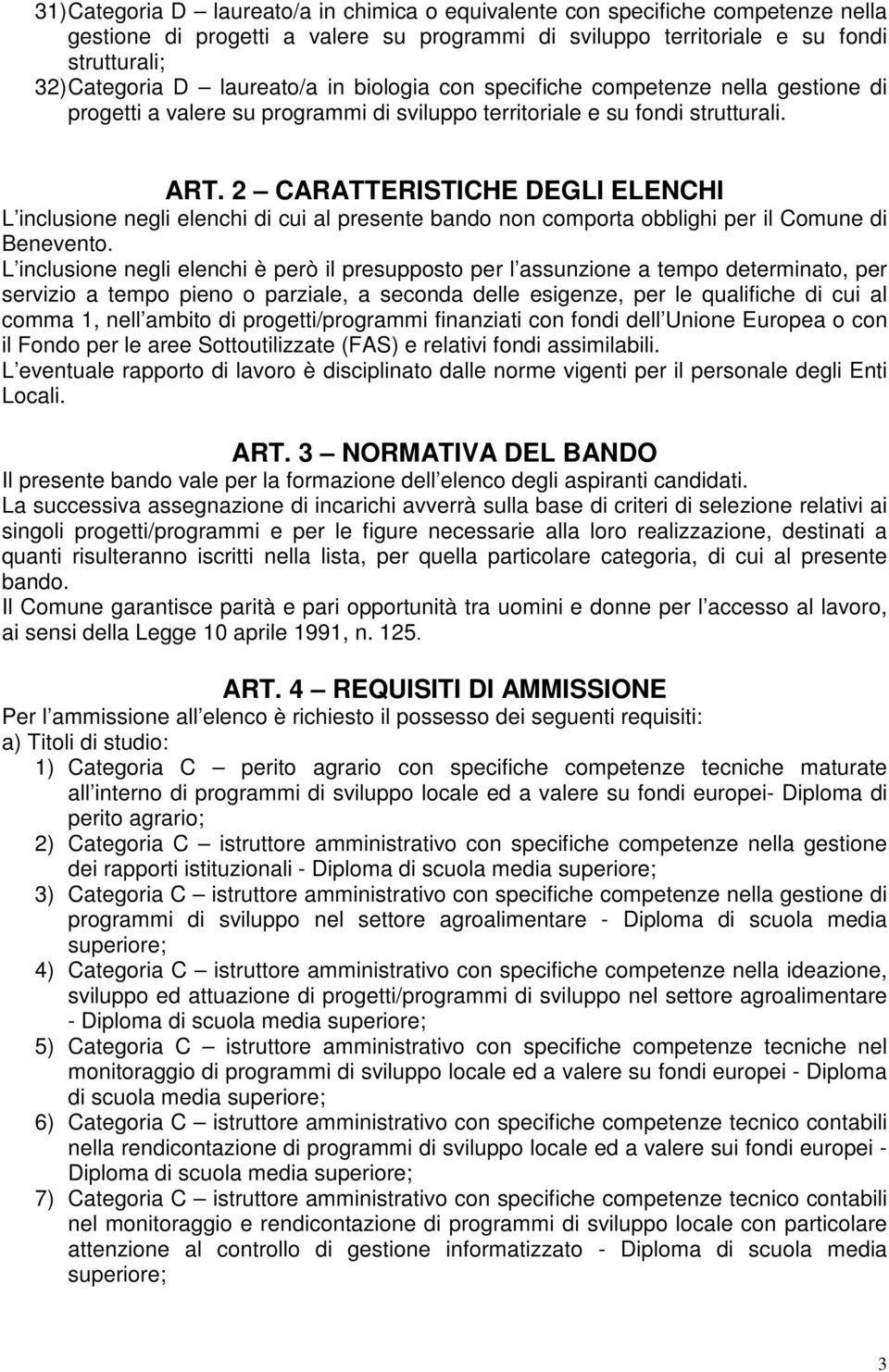 2 CARATTERISTICHE DEGLI ELENCHI L inclusione negli elenchi di cui al presente bando non comporta obblighi per il Comune di Benevento.