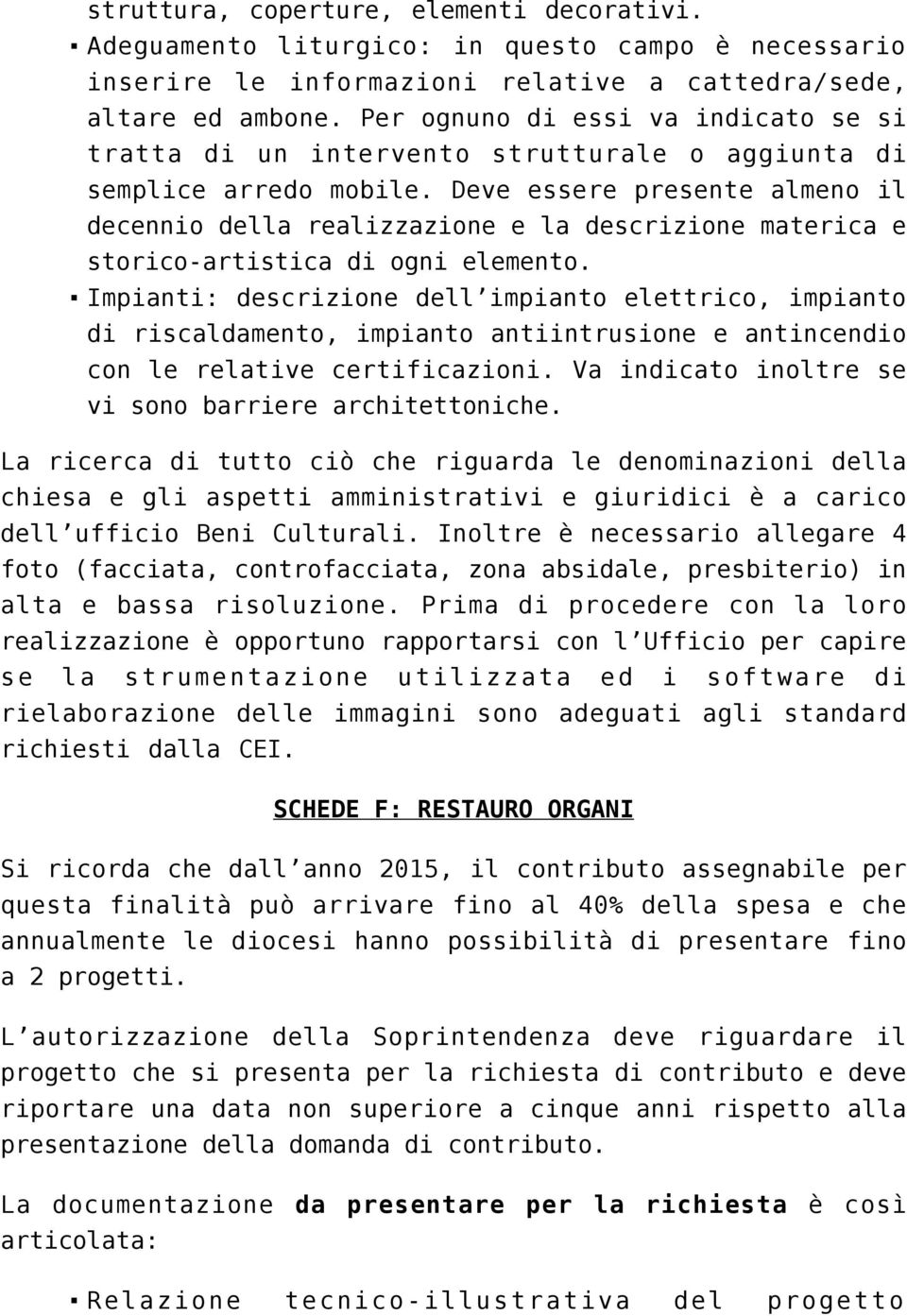 Deve essere presente almeno il decennio della realizzazione e la descrizione materica e storico-artistica di ogni elemento.