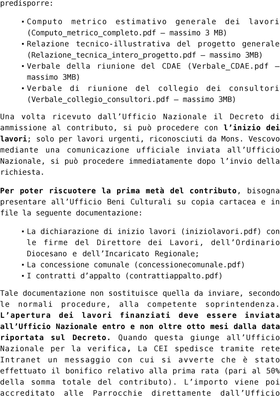 pdf massimo 3MB) Una volta ricevuto dall Ufficio Nazionale il Decreto di ammissione al contributo, si può procedere con l inizio dei lavori; solo per lavori urgenti, riconosciuti da Mons.