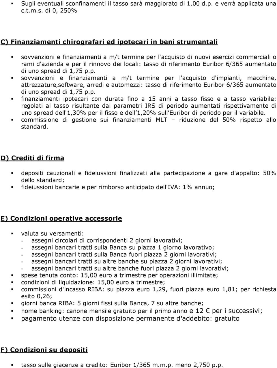 o sarà maggiorato di 1,00 d.p. e verrà applicata una c.t.m.s. di 0, 250% C) Finanziamenti chirografari ed ipotecari in beni strumentali sovvenzioni e finanziamenti a m/t termine per l'acquisto di