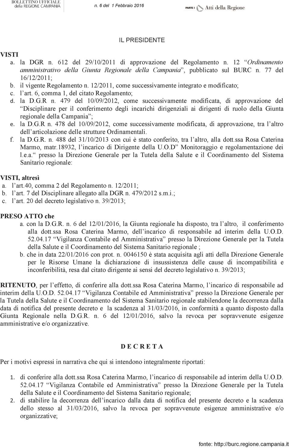 479 del 10/09/2012, come successivamente modificata, di approvazione del Disciplinare per il conferimento degli incarichi dirigenziali ai dirigenti di ruolo della Giunta regionale della Campania ; la