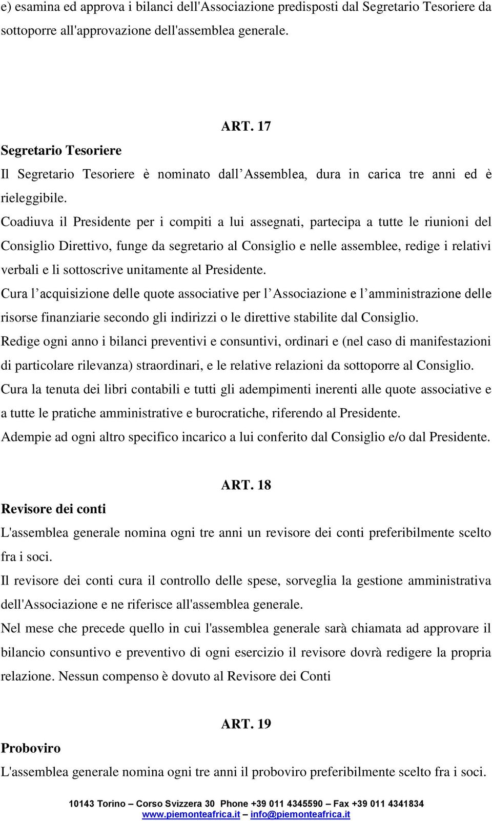 Coadiuva il Presidente per i compiti a lui assegnati, partecipa a tutte le riunioni del Consiglio Direttivo, funge da segretario al Consiglio e nelle assemblee, redige i relativi verbali e li