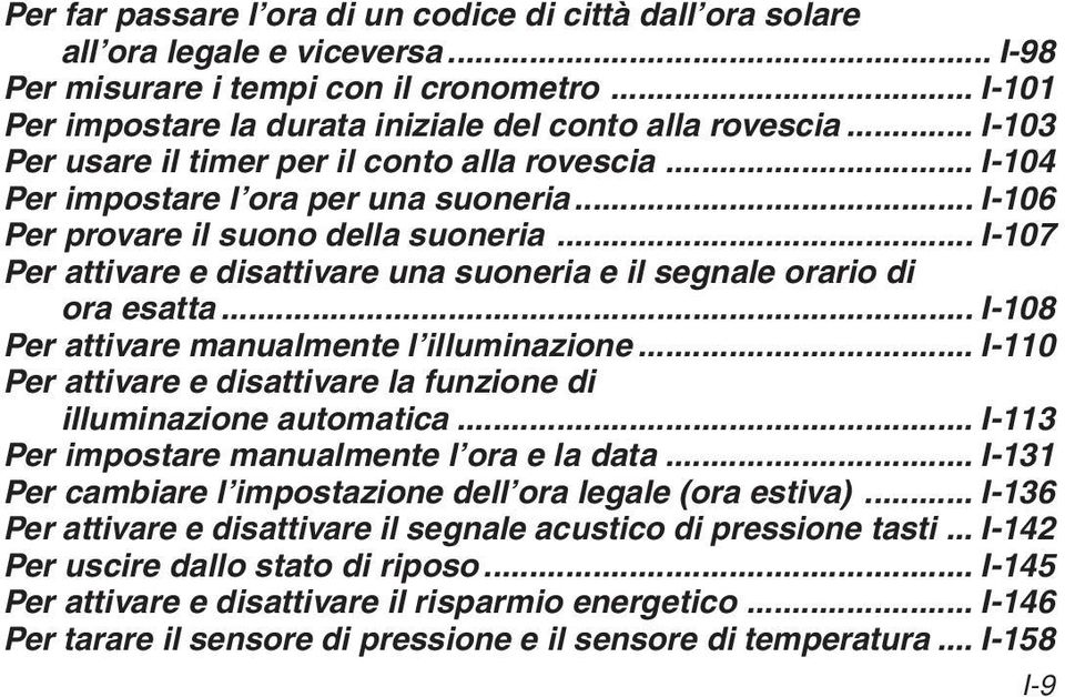 .. I-107 Per attivare e disattivare una suoneria e i segnae orario di ora esatta... I-108 Per attivare manuamente iuminazione... I-110 Per attivare e disattivare a funzione di iuminazione automatica.