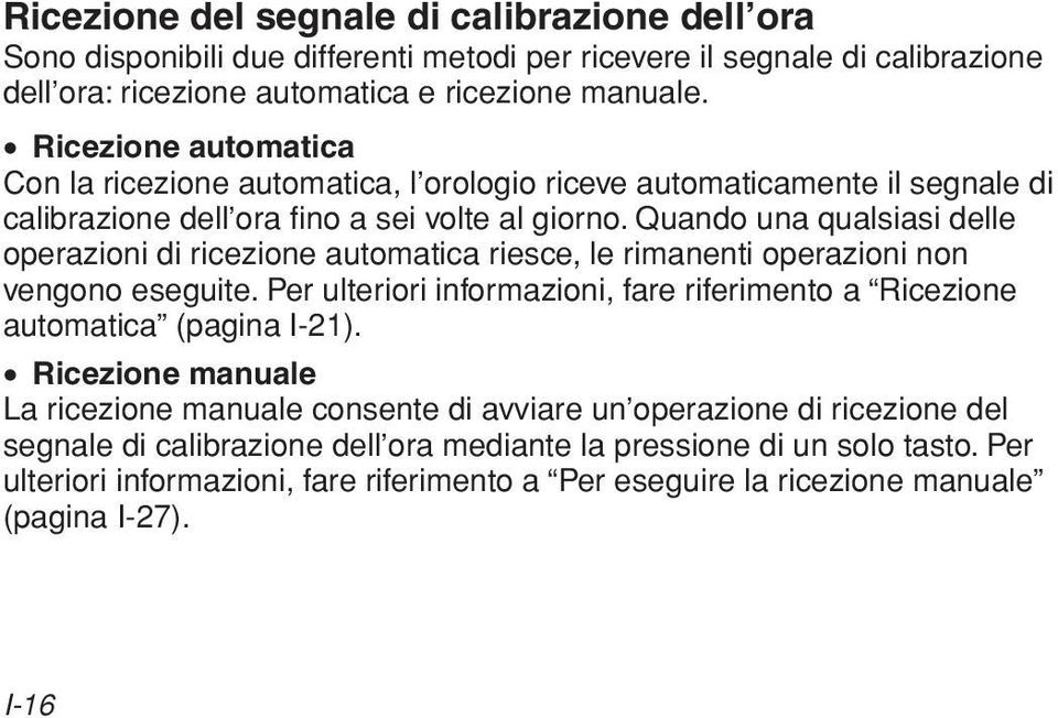 Quando una quasiasi dee operazioni di ricezione automatica riesce, e rimanenti operazioni non vengono eseguite.