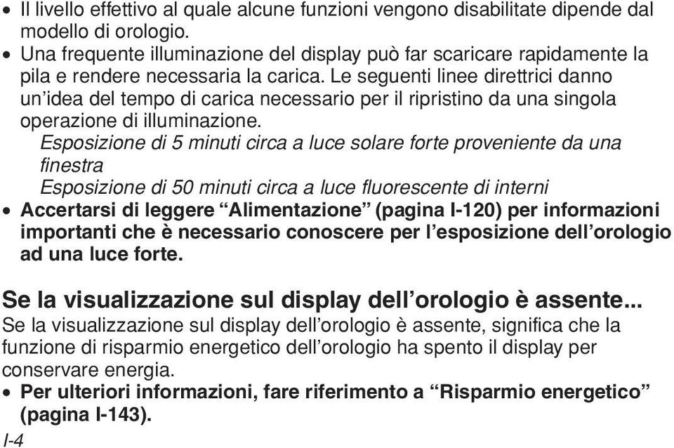 Esposizione di 5 minuti circa a uce soare forte proveniente da una finestra Esposizione di 50 minuti circa a uce fuorescente di interni Accertarsi di eggere Aimentazione (pagina I-120) per