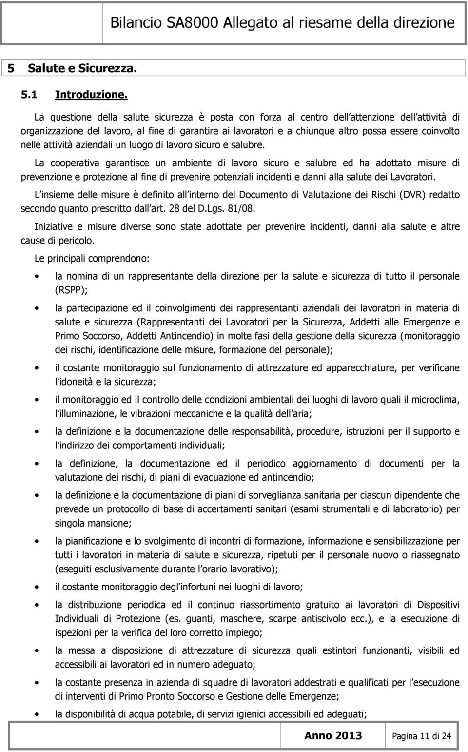 coinvolto nelle attività aziendali un luogo di lavoro sicuro e salubre.