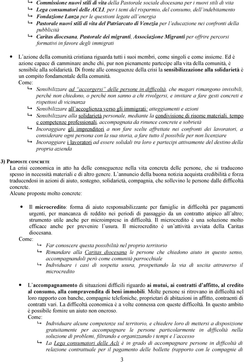 Migranti per offrire percorsi formativi in favore degli immigrati L azione della comunità cristiana riguarda tutti i suoi membri, come singoli e come insieme.