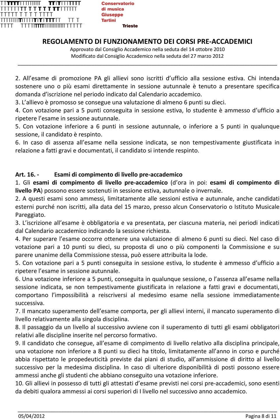 L allievo è promosso se consegue una valutazione di almeno 6 punti su dieci. 4.