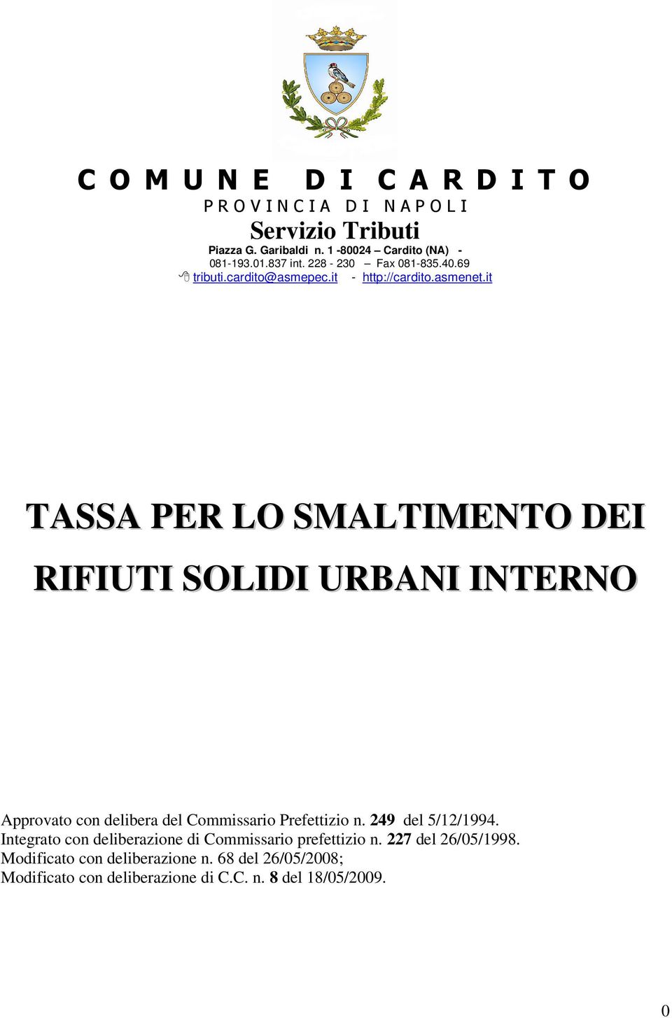 it TASSA PER LO SMALTIMENTO DEI RIFIUTI SOLIDI URBANI INTERNO Approvato con delibera del Commissario Prefettizio n. 249 del 5/12/1994.