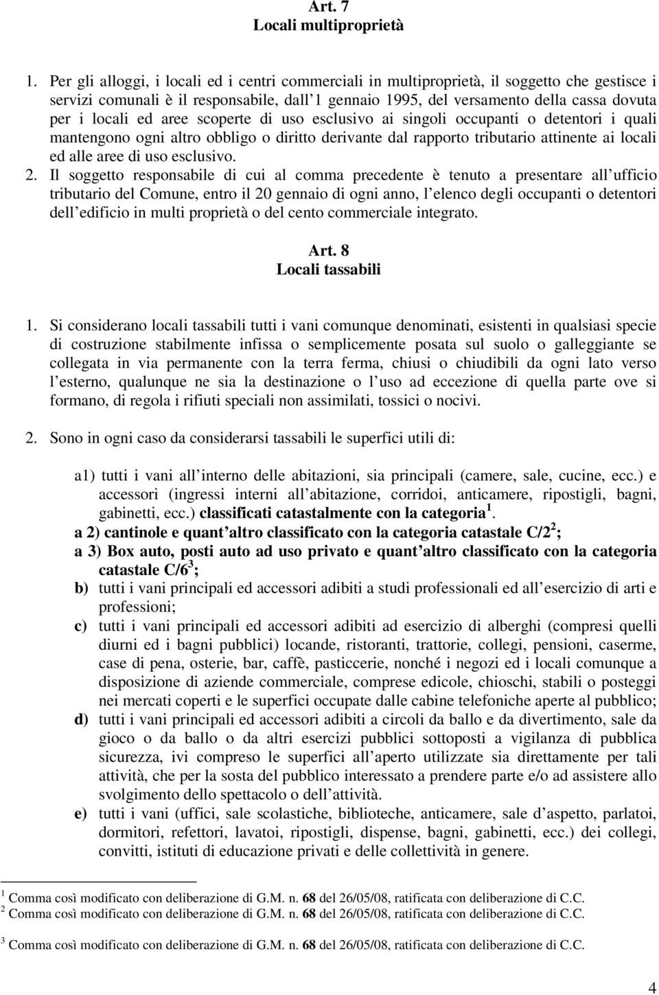 ed aree scoperte di uso esclusivo ai singoli occupanti o detentori i quali mantengono ogni altro obbligo o diritto derivante dal rapporto tributario attinente ai locali ed alle aree di uso esclusivo.