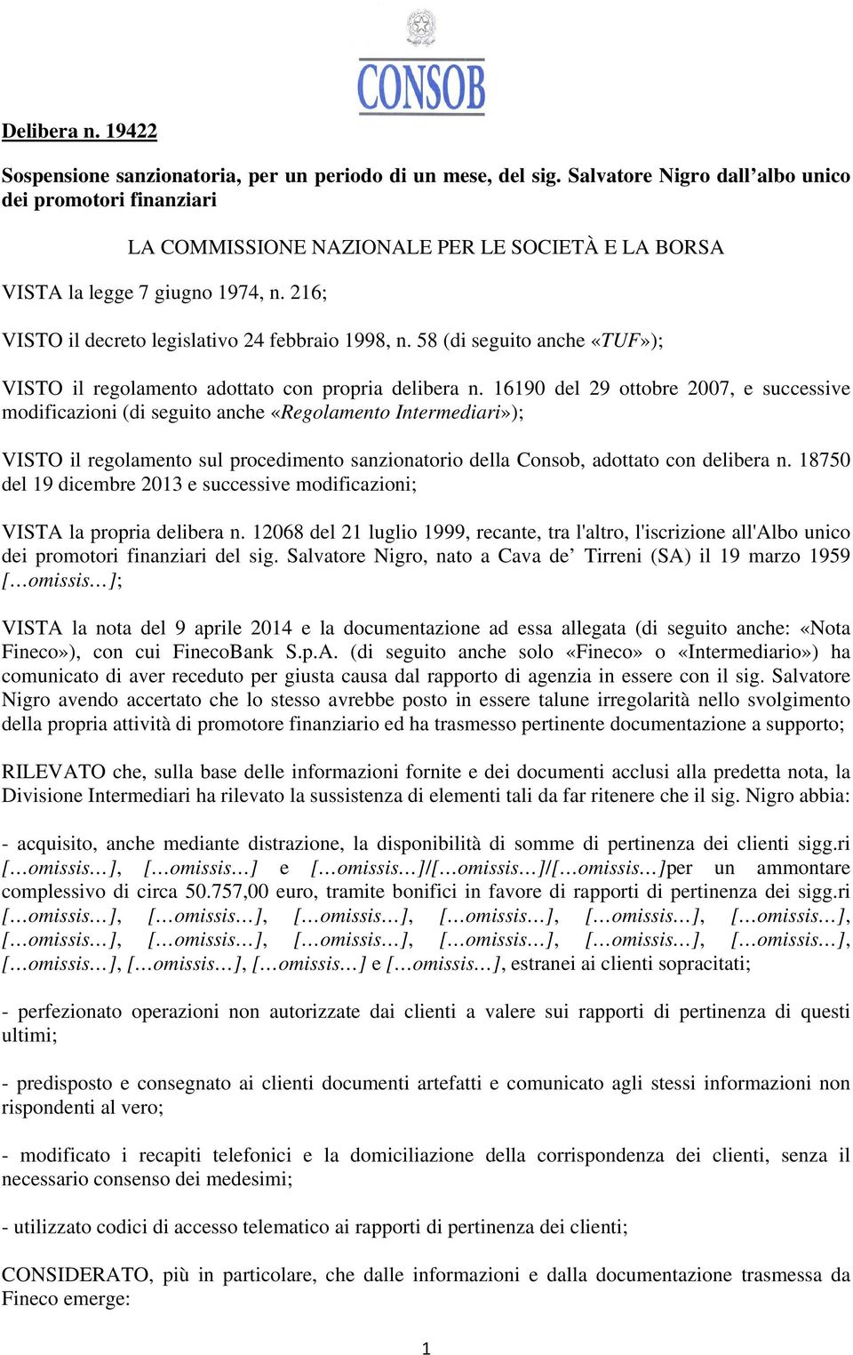 58 (di seguito anche «TUF»); VISTO il regolamento adottato con propria delibera n.