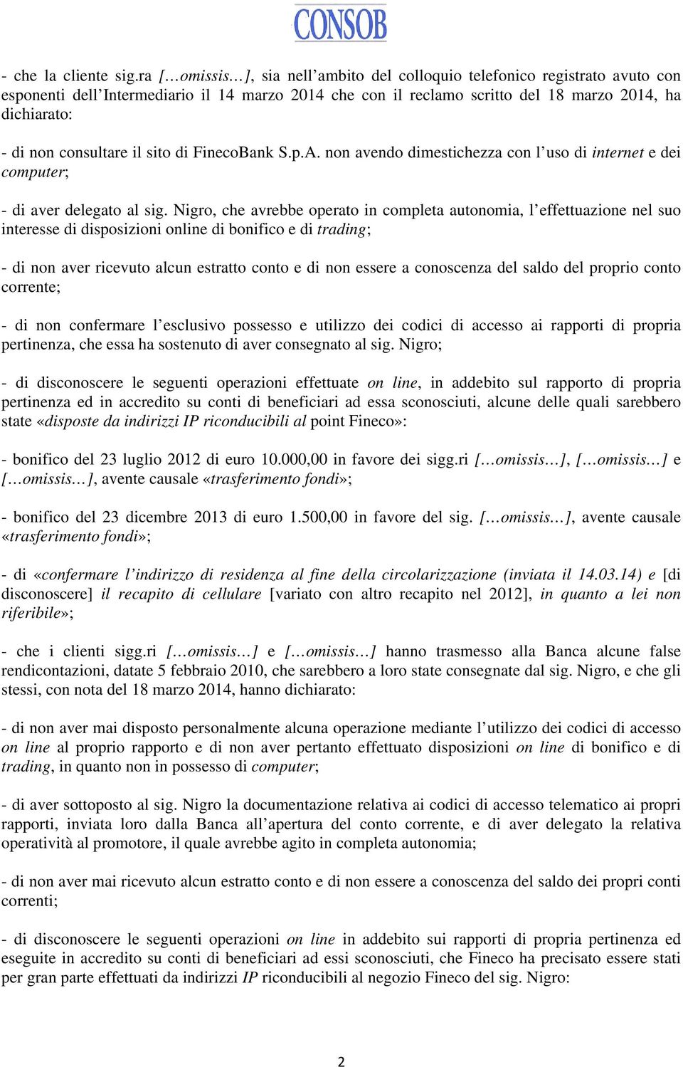 consultare il sito di FinecoBank S.p.A. non avendo dimestichezza con l uso di internet e dei computer; - di aver delegato al sig.