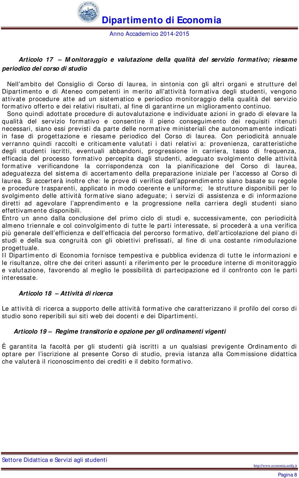 servizio formativo offerto e dei relativi risultati, al fine di garantirne un miglioramento continuo.