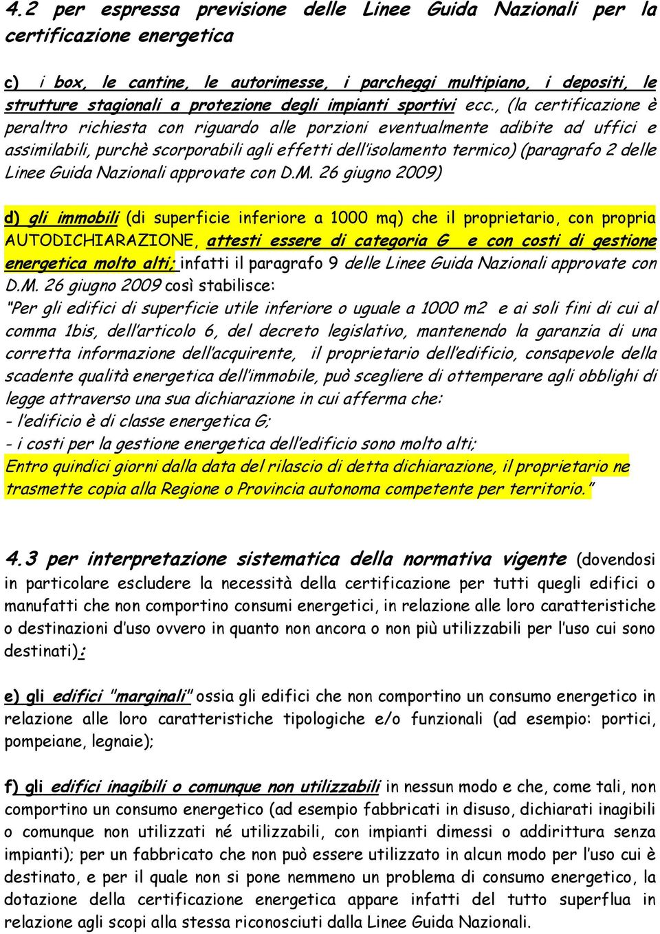 , (la certificazione è peraltro richiesta con riguardo alle porzioni eventualmente adibite ad uffici e assimilabili, purchè scorporabili agli effetti dell isolamento termico) (paragrafo 2 delle Linee