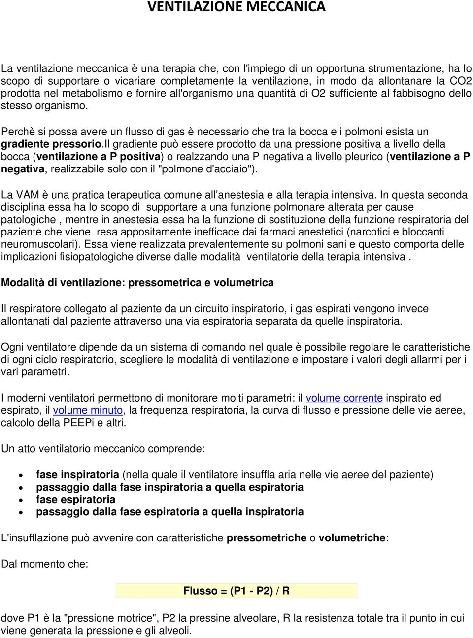 Perchè si possa avere un flusso di gas è necessario che tra la bocca e i polmoni esista un gradiente pressorio.