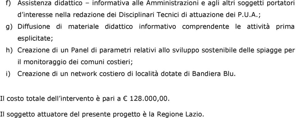 ; g) Diffusione di materiale didattico informativo comprendente le attività prima esplicitate; h) Creazione di un Panel di parametri relativi