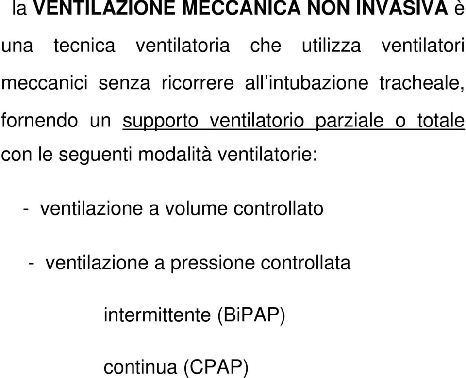 ventilatorio parziale o totale con le seguenti modalità ventilatorie: - ventilazione a