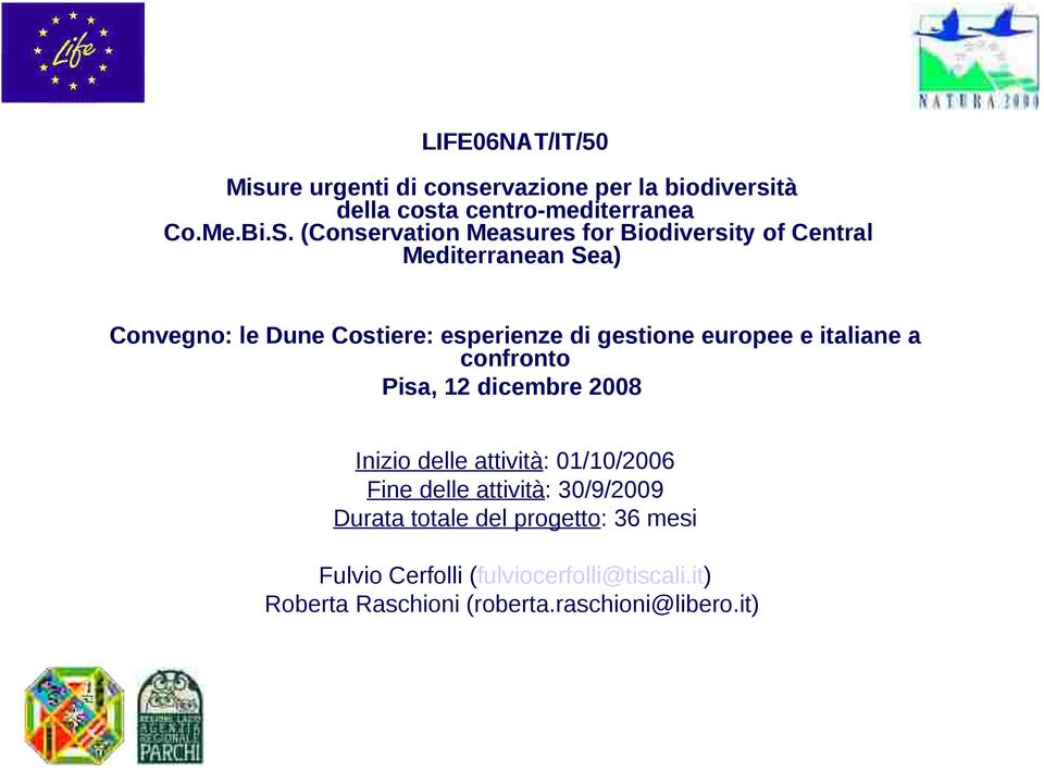 gestione europee e italiane a confronto Pisa, 12 dicembre 2008 Inizio delle attività: 01/10/2006 Fine delle attività: