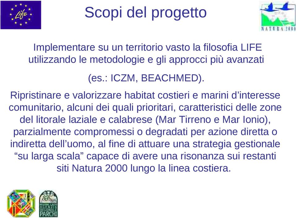 Ripristinare e valorizzare habitat costieri e marini d interesse comunitario, alcuni dei quali prioritari, caratteristici delle zone del