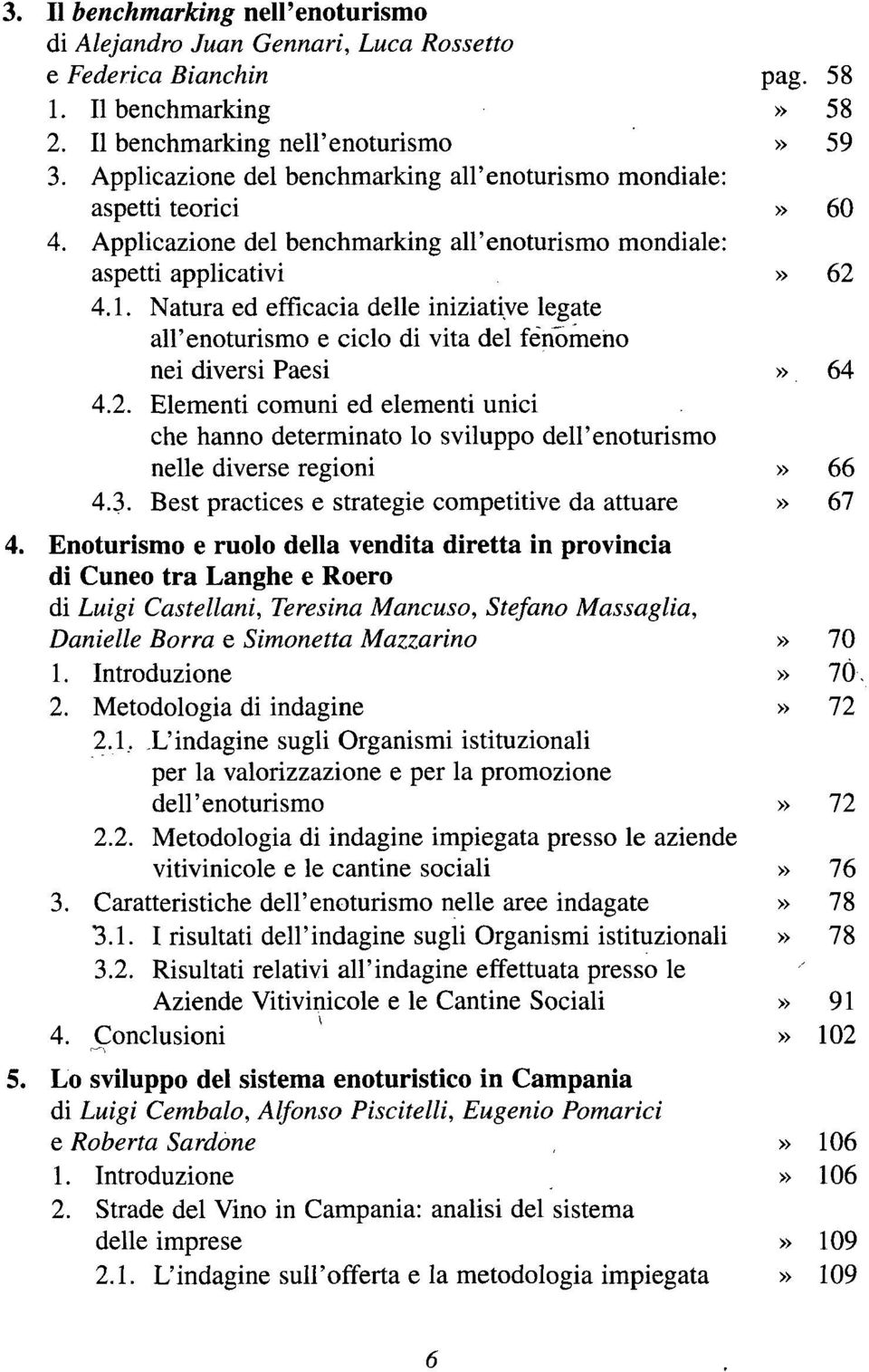 Natura ed efficacia delle iniziative legate all'enoturismo e ciclo di vita del fenomeno nei diversi Paesi 64 4.2.