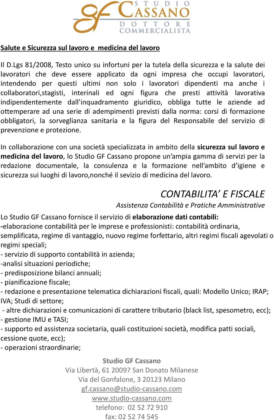 lavoratori dipendenti ma anche i collaboratori,stagisti, interinali ed ogni figura che presti attività lavorativa indipendentemente dall inquadramento giuridico, obbliga tutte le aziende ad